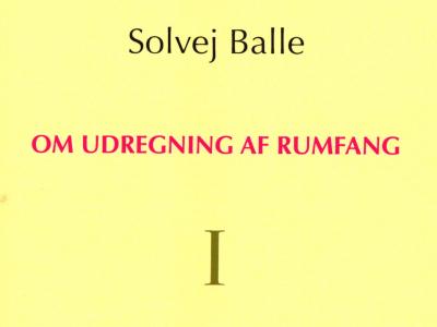 Solvej Balle - Om udregning af rumfang I