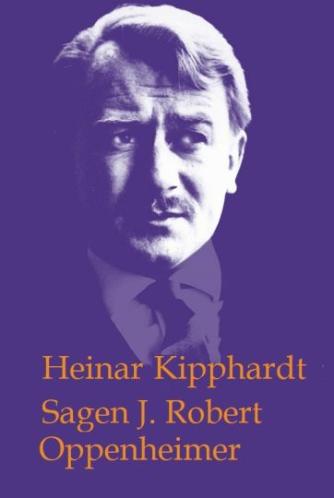 Heinar Kipphardt: Sagen J. Robert Oppenheimer