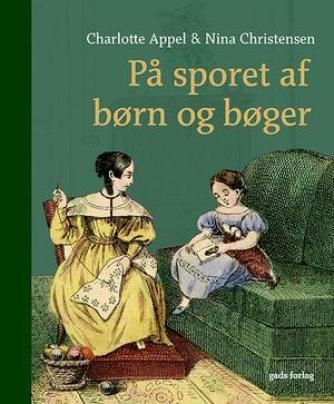 Charlotte Appel, Nina Christensen (f. 1968-06-30): På sporet af børn og bøger : læsekultur og medier 1750-1850