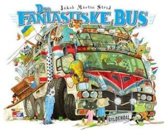 Jakob Martin Strid: Den fantastiske bus : (eller hvordan vi kom fra A til B)