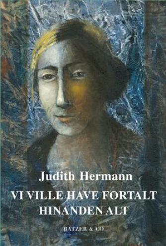 Judith Hermann (f. 1970): Vi ville have fortalt hinanden alt