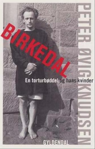 Peter Øvig Knudsen: Birkedal : en torturbøddel og hans kvinder