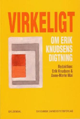 : Virkeligt - om Erik Knudsens digtning