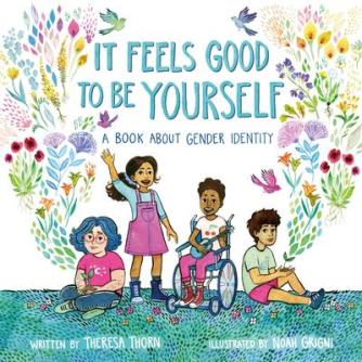 Theresa Thorn, Noah Grigni: It feels good to be yourself : a book about gender identity