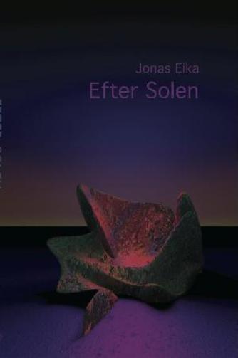 Jonas Eika (f. 1991): Efter solen : noveller