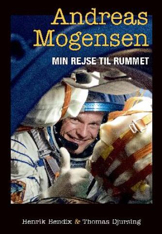 Andreas Mogensen (f. 1976-11-02): Min rejse til rummet