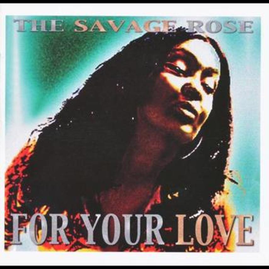 Savage Rose: For your love