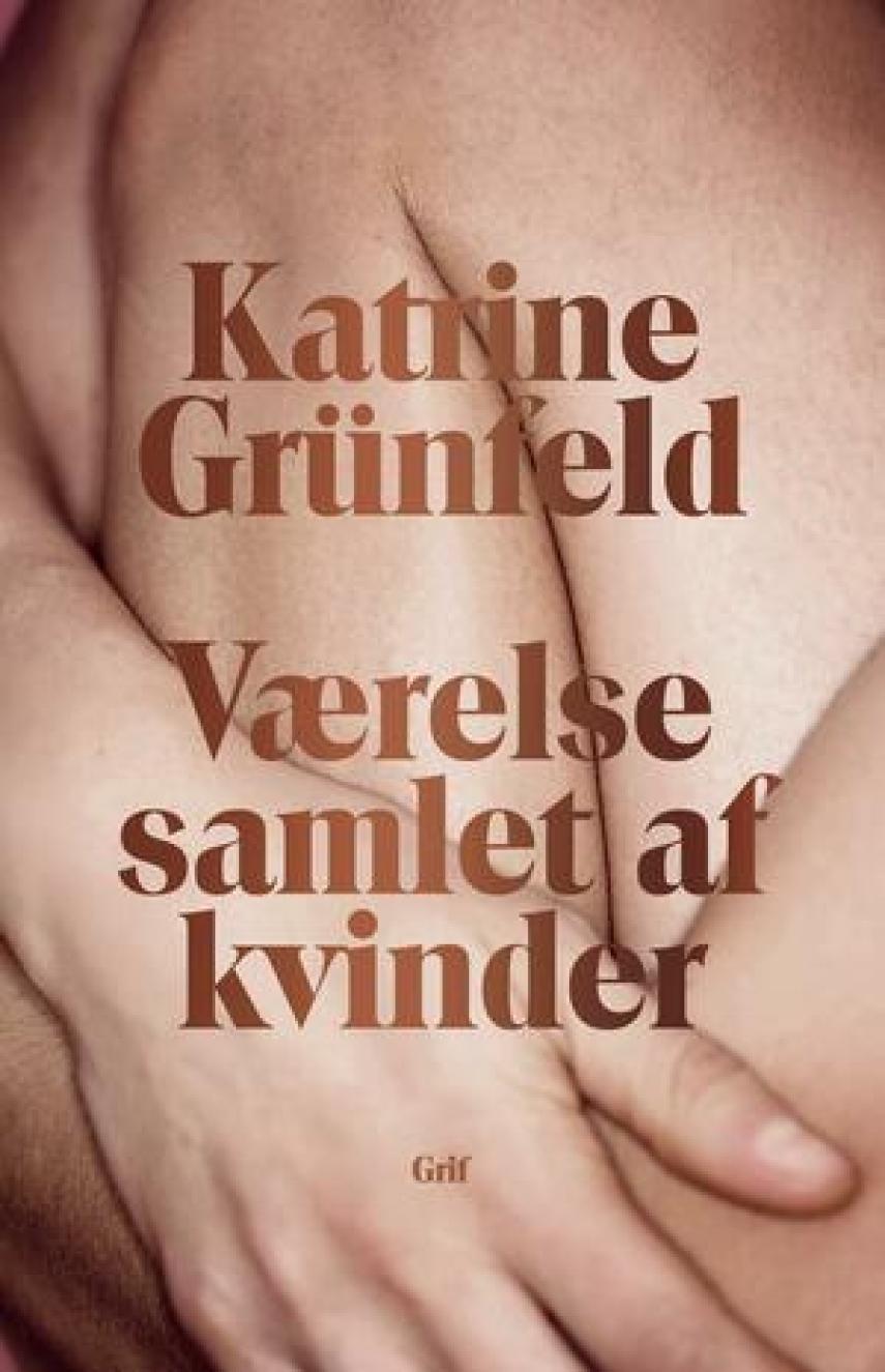 Katrine Grünfeld: Værelse samlet af kvinder : roman