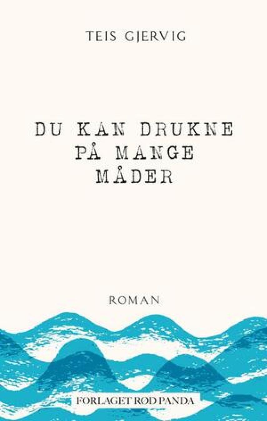 Teis Gjervig: Du kan drukne på mange måder : roman