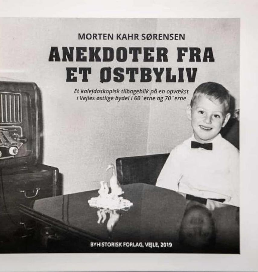 Morten Kahr Sørensen: Anekdoter fra et Østbyliv : et kaleidoskopisk tilbageblik på en opvækst i Vejles østlige bydel i 60'erne og 70'erne