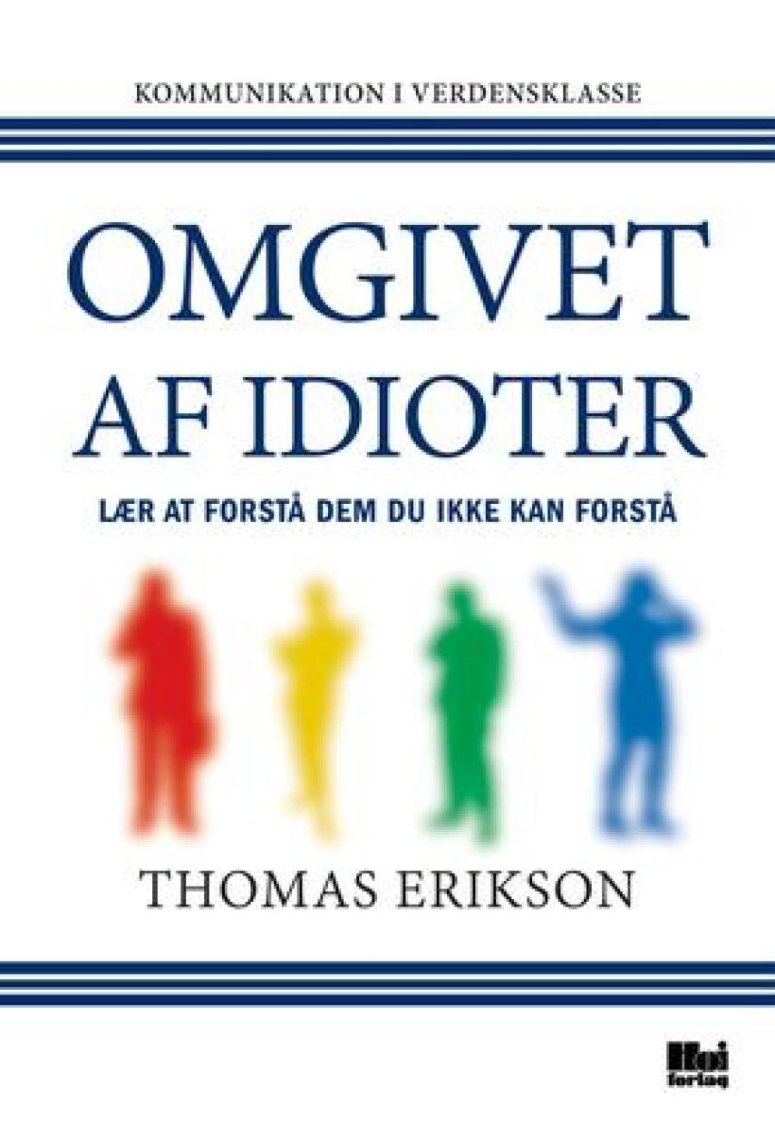 Thomas Erikson (f. 1965): Omgivet af idioter : hvordan man forstår dem man ikke kan forstå