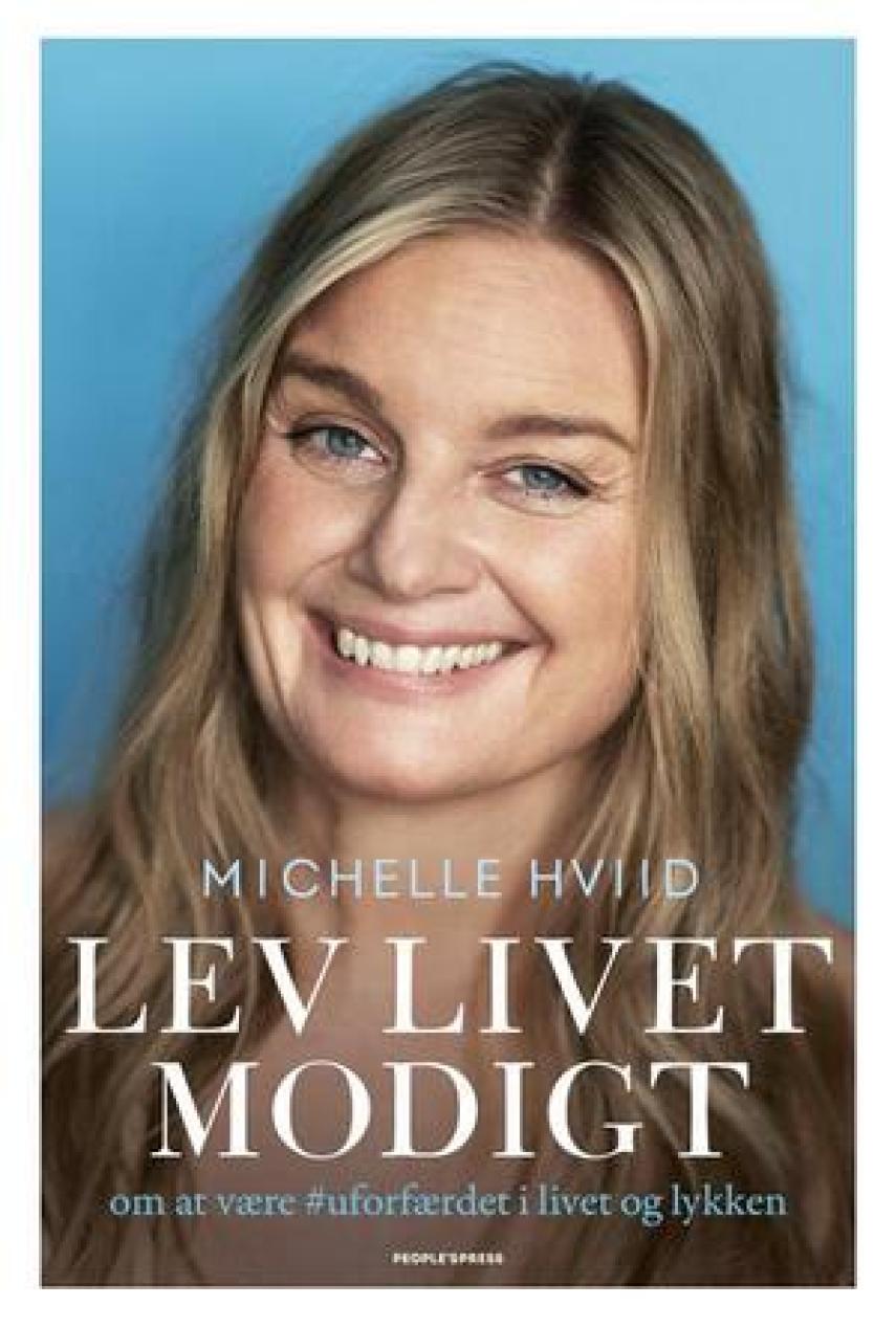 Michelle Hviid: Lev livet modigt : om at være #uforfærdet i livet og lykken