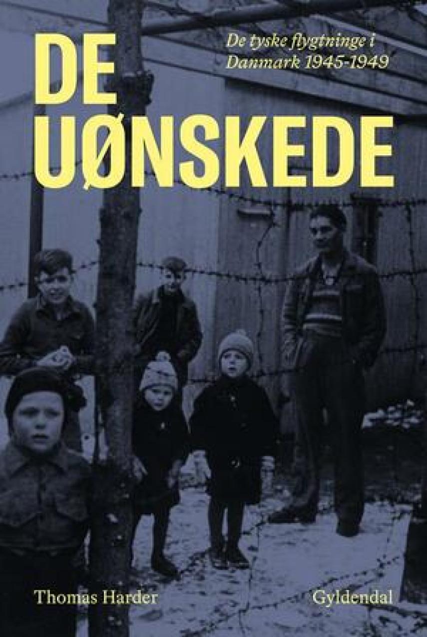 Thomas Harder: De uønskede : de tyske flygtninge i Danmark 1945-1949