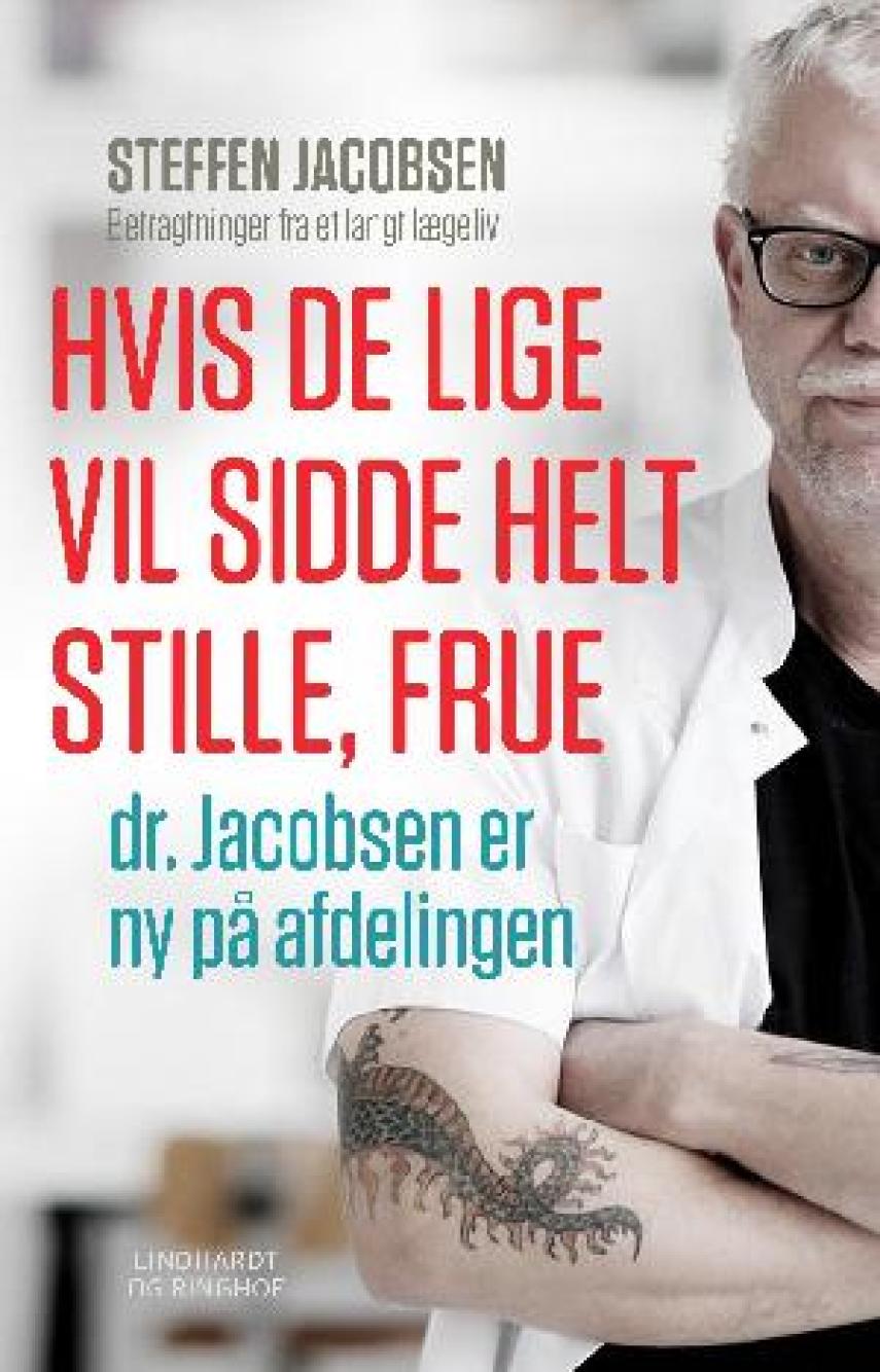 Steffen Jacobsen (f. 1956): Hvis De lige vil sidde helt stille, frue, dr. Jacobsen er ny på afdelingen