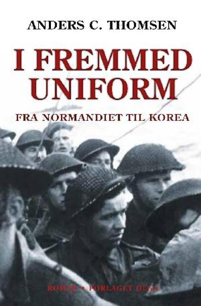 Anders C. Thomsen: I fremmed uniform : fra Normandiet til Korea