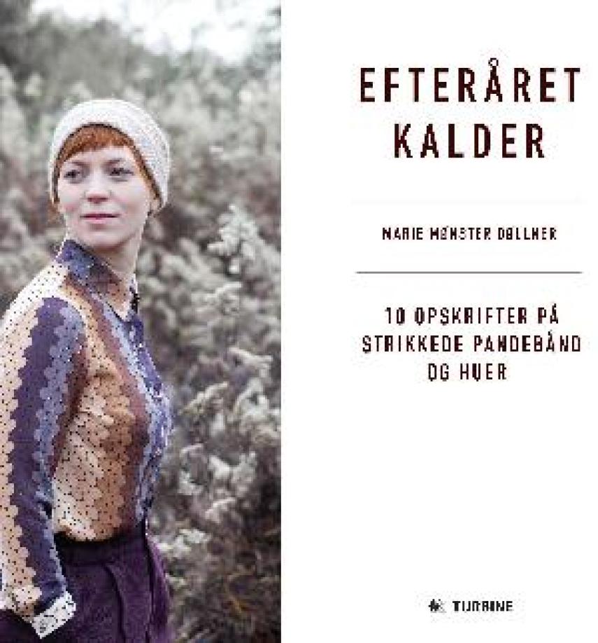 Marie Mønster Døllner: Efteråret kalder : 10 opskrifter på strikkede pandebånd og huer