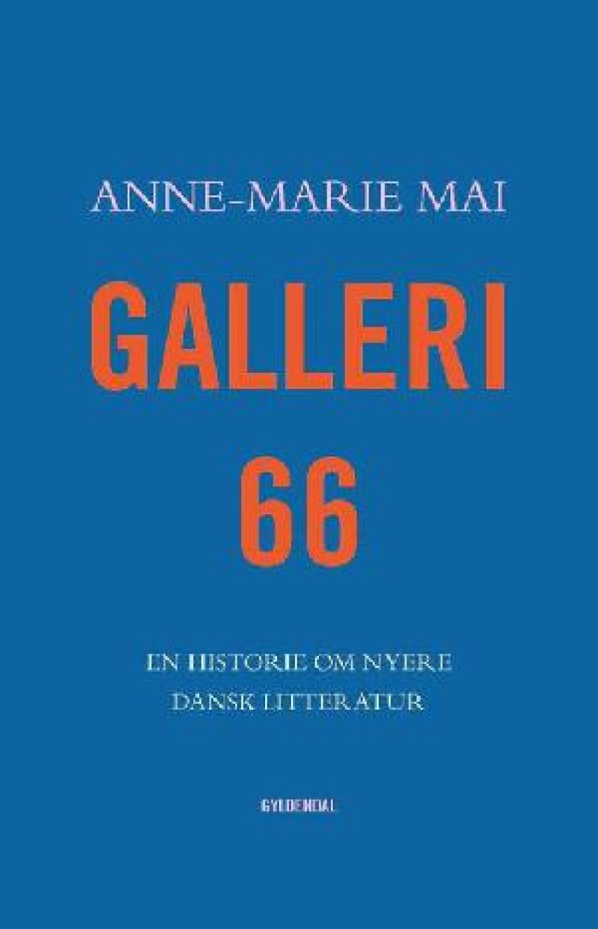 Anne-Marie Mai: Galleri 66 : en historie om nyere dansk litteratur