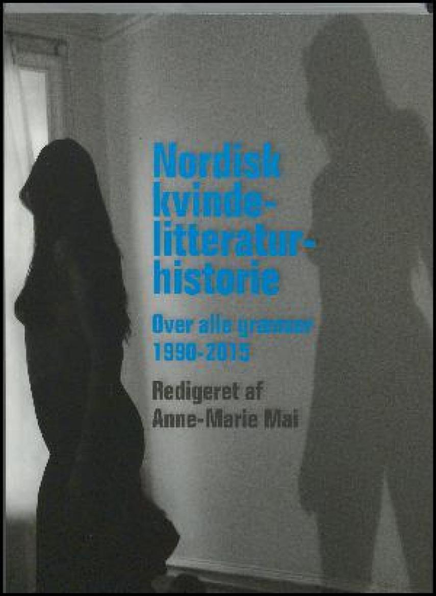 : Nordisk kvindelitteraturhistorie : over alle grænser 1990-2015