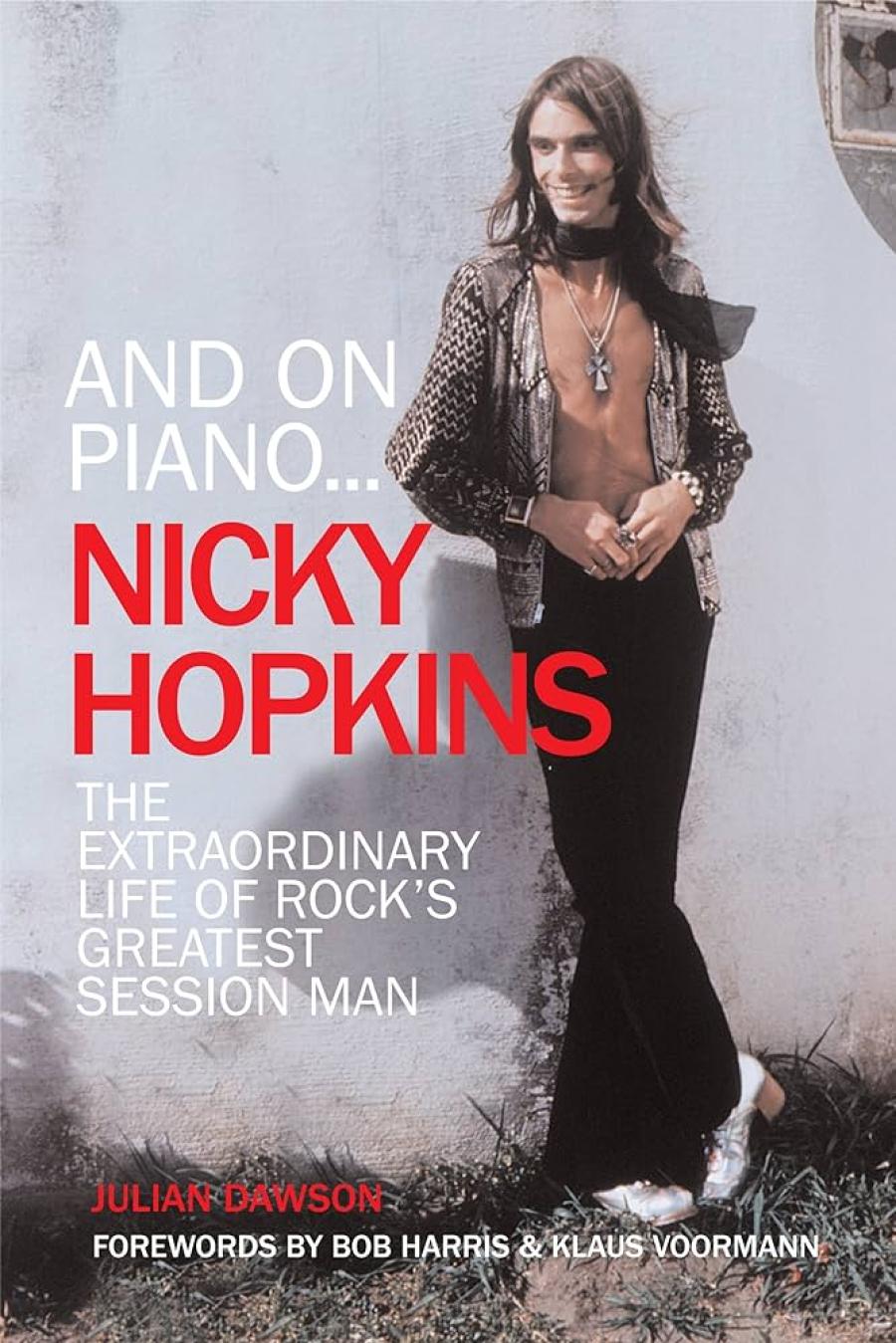 And on piano - Nicky Hopkins : the extraordinary life of rock's greatest session man